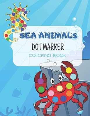 Sea Animals Dot Marker Coloring Book: for kids ages 3-5, activity book for toddlers (Dot Marker Coloring Books)