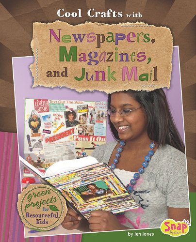 Cool Crafts with Newspapers, Magazines, and Junk Mail: Green Projects for Resourceful Kids by Jen Jones