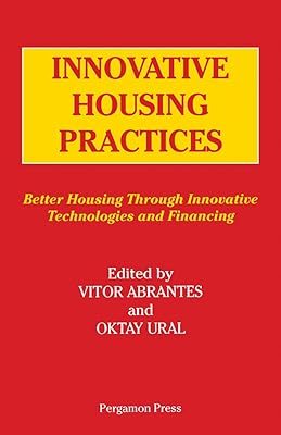 Innovative Housing Practices: Better Housing Through Innovative Technology and Financing