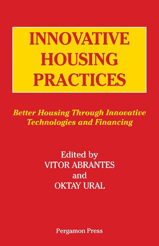 Innovative Housing Practices: Better Housing Through Innovative Technology and Financing by Vitor Abrantes