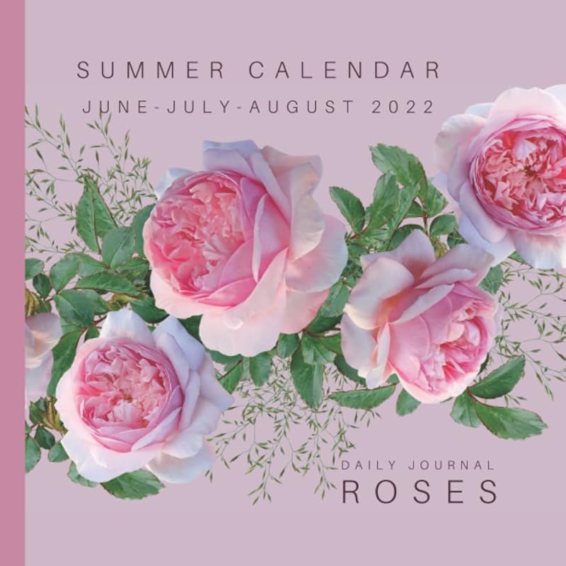 Summer Calendar Daily Journal: Planner Calendar for June July August 2022 with Beautiful Roses perfect Present gift by Annelie Hermansson