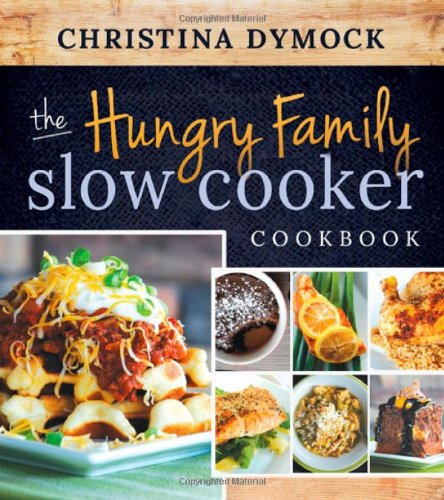The Hungry Family Slow Cooker Cookbook by Christina Dymock