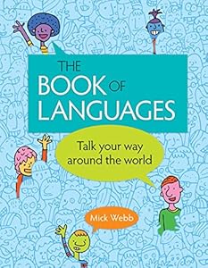 The Book of Languages: Talk Your Way around the World by Mick Webb