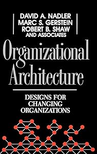 Organizational Architecture: Designs for Changing Organizations by David A. Nadler