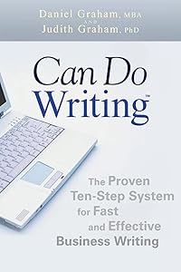 Can Do Writing: The Proven Ten-Step System for Fast and Effective Business Writing by Daniel Graham
