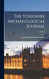 The Yorkshire Archaeological Journal; Volume 7 by Yorkshire Archaeological Society
