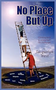 No Place But Up: Climbing back to victory from life challenges by Jacquelyn West