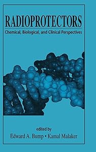Radioprotectors: Chemical, Biological, and Clinical Perspectives by Edward A. Bump