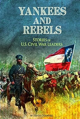 Yankees and Rebels: Stories of U.S. Civil War Leaders