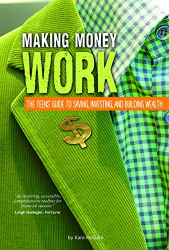 Making Money Work: The Teens' Guide to Saving, Investing, and Building Wealth by Kara McGuire