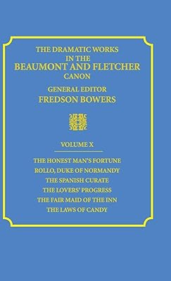 The Dramatic Works in the Beaumont and Fletcher Canon: Volume 10, The Honest Man's Fortune, Rollo, Duke of Normandy, The Spanish Curate, The Lover's ... The Fair Maid of the Inn, The Laws of Candy