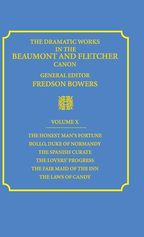 The Dramatic Works in the Beaumont and Fletcher Canon: Volume 10, The Honest Man's Fortune, Rollo, Duke of Normandy, The Spanish Curate, The Lover's ... The Fair Maid of the Inn, The Laws of Candy by Francis Beaumont