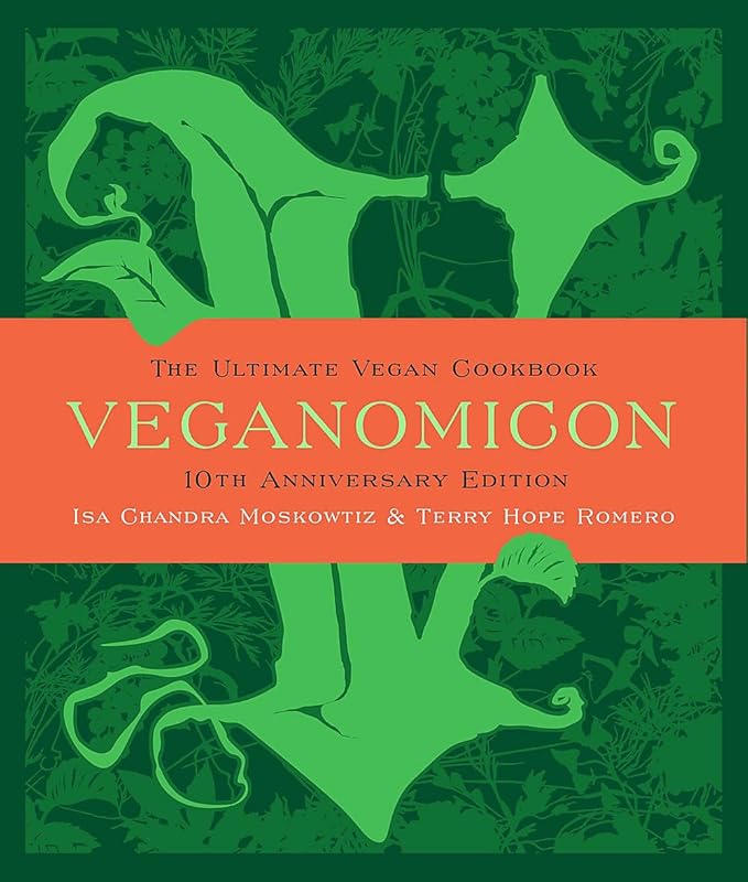 Veganomicon (10th Anniversary Edition): The Ultimate Vegan Cookbook by Isa Chandra Moskowitz