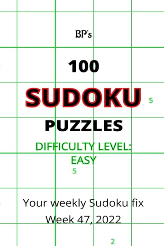 BP'S 100 EASY SUDOKU PUZZLES WEEK 47, 2022 by Mr Benjamin Maxwell Pritchard