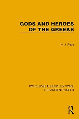 Gods and Heroes of the Greeks (Routledge Library Editions: The Ancient World)