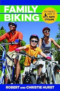 Family Biking: The Parent's Guide to Safe Cycling by Robert Hurst