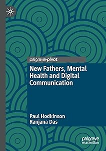 New Fathers, Mental Health and Digital Communication by Paul Hodkinson