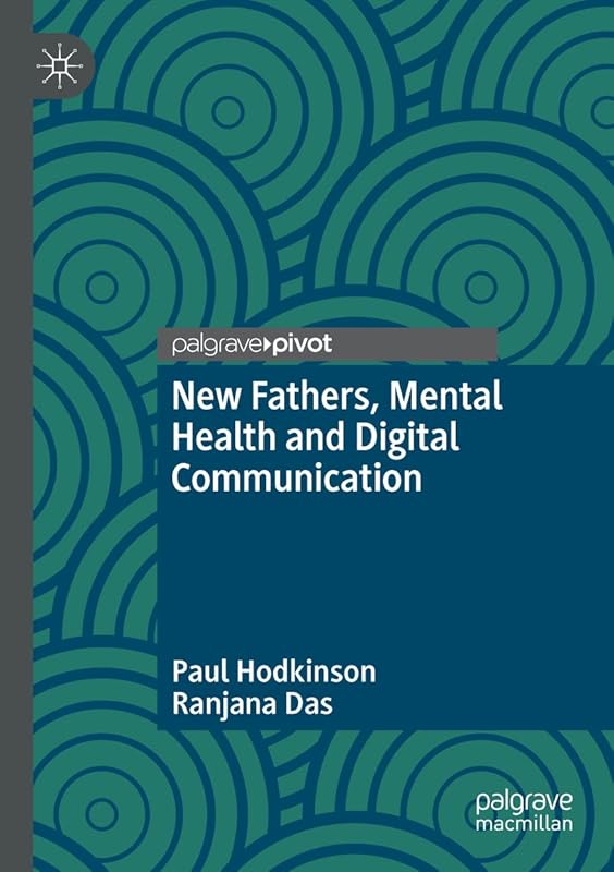 New Fathers, Mental Health and Digital Communication by Paul Hodkinson