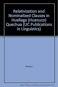 Relativization and Nominalized Clauses in Huallaga (University of California Publications in Linguistics)