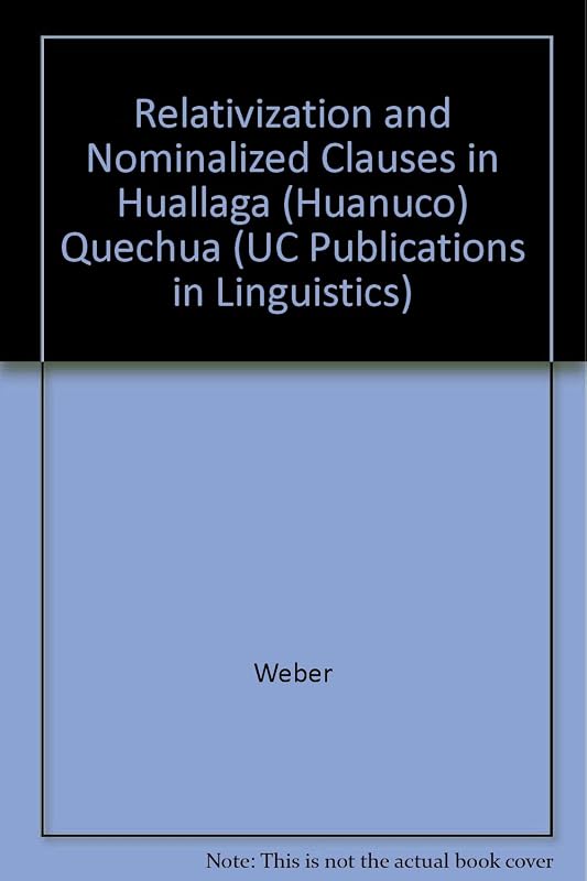 Relativization and Nominalized Clauses in Huallaga (University of California Publications in Linguistics) by David J. Weber