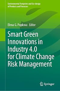 Smart Green Innovations in Industry 4.0 for Climate Change Risk Management (Environmental Footprints and Eco-design of Products and Processes) by Elena G. Popkova