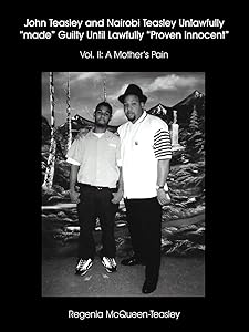 John Teasley and Nairobi Teasley Unlawfully "made" Guilty Until Lawfully "Proven Innocent": Vol. II: A Mother's Pain by Regenia McQueen-Teasley