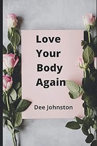 Love Your Body Again! by Dee Johnston