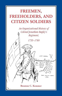 Freemen, Freeholders, and Citizen Soldiers: An Organizational History of Colonel Jonathan Bagley's Regiment, 1755-1760