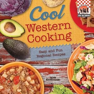 Cool Western Cooking: Easy and Fun Regional Recipes by Alex Kuskowski
