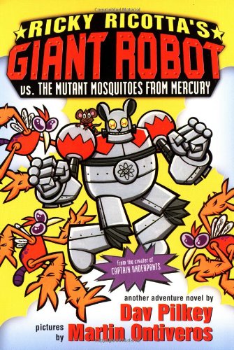 Ricky Ricotta's Mighty Robot Vs. the Mutant Mosquitoes from Mercury by Dav Pilkey