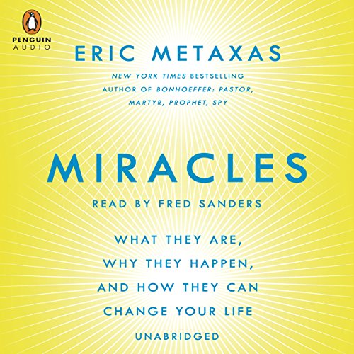 Miracles: What They Are, Why They Happen, and How They Can Change Your Life by Eric Metaxas