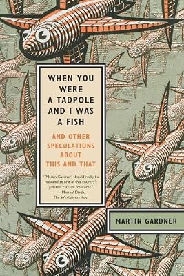 When You Were a Tadpole and I Was a Fish: And Other Speculations About This and That