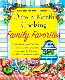 Once-A-Month Cooking Family Favorites: More Great Recipes That Save You Time and Money from the Inventors of the Ultimate Do-Ahead Dinnertime Method