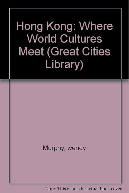 Hong Kong (The Great Cities Library) by Wendy B. Murphy