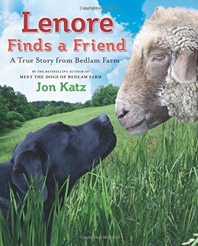 Lenore Finds a Friend: A True Story from Bedlam Farm by Jon Katz