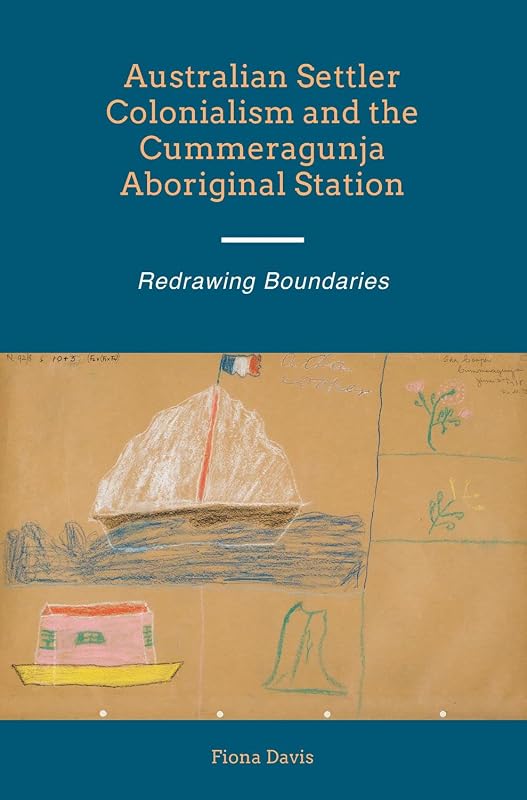 Australian Settler Colonialism and the Cummeragunja Aboriginal Station: Redrawing Boundaries (First Nations and the Colonial Encounter) by Fiona Davis