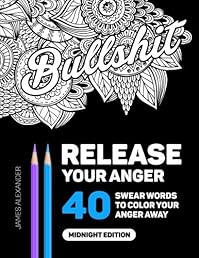 Release Your Anger: An Adult Coloring Book with 40 Swear Words to Color and Relax, Midnight Edition
