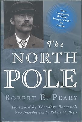The North Pole: Its Discovery in 1909 Under the Auspices of the Peary Arctic Club