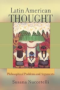 Latin American Thought: Philosophical Problems And Arguments by Susanna Nuccetelli
