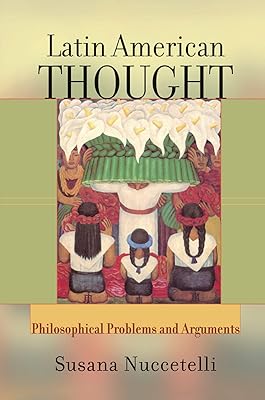 Latin American Thought: Philosophical Problems And Arguments