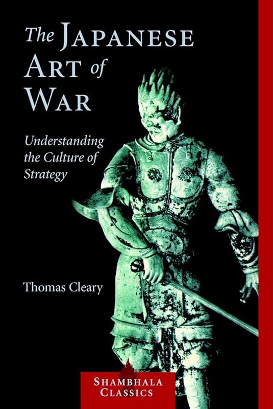 The Japanese Art of War: Understanding the Culture of Strategy (Shambhala Classics) by Thomas Cleary
