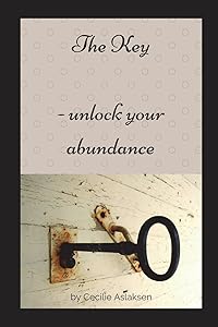 The Key: - unlock your abundance by Cecilie Aslaksen