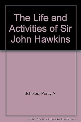 The Life And Activities Of Sir John Hawkins