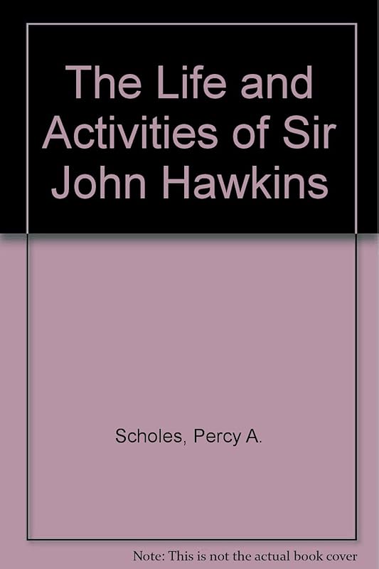 The Life And Activities Of Sir John Hawkins by Percy A. Scholes