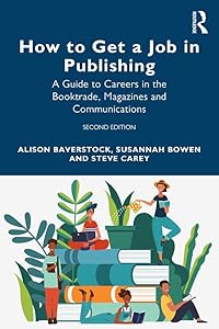 How to Get a Job in Publishing: A Guide to Careers in the Booktrade, Magazines and Communications