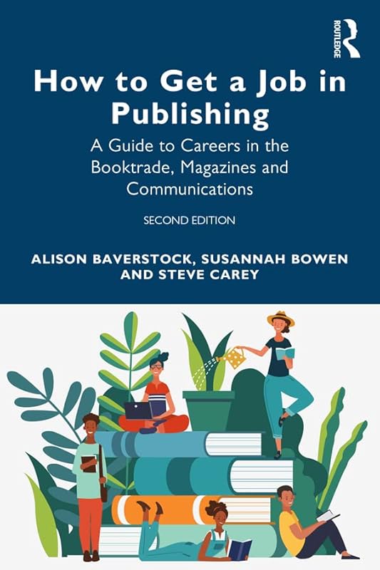 How to Get a Job in Publishing: A Guide to Careers in the Booktrade, Magazines and Communications by Alison Baverstock