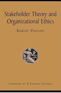 Stakeholder Theory and Organizational Ethics by Robert Phillips
