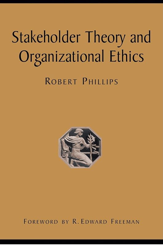 Stakeholder Theory and Organizational Ethics by Robert Phillips