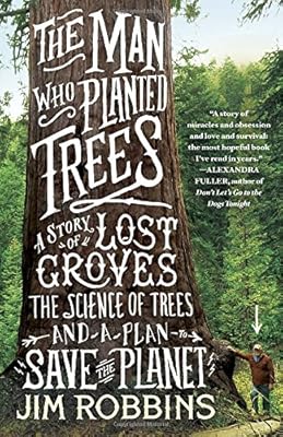 The Man Who Planted Trees: A Story of Lost Groves, the Science of Trees, and a Plan to Save the Planet