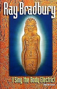 I Sing the Body Electric! And Other Stories